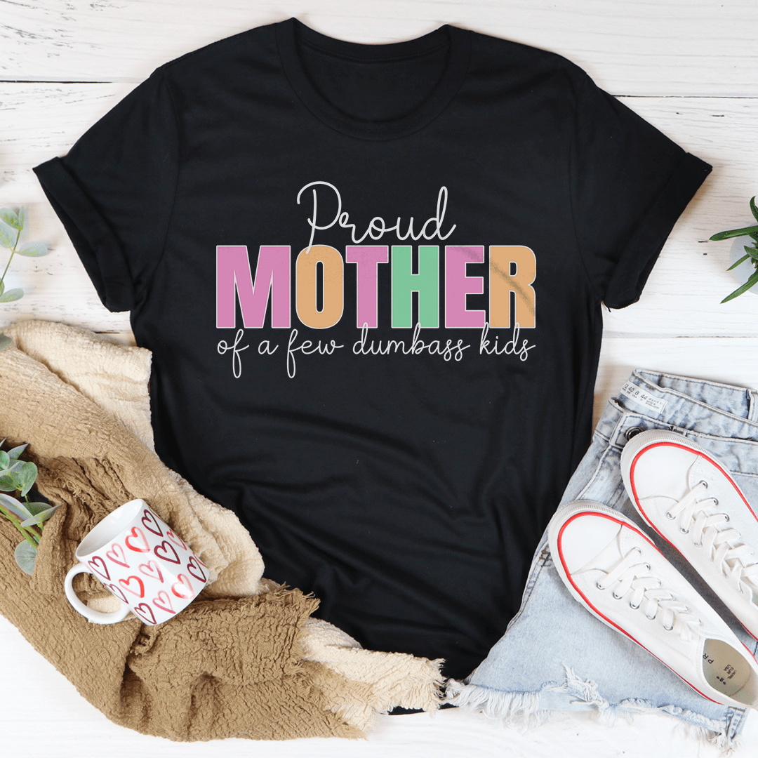 Proud Mother Of A Few Dumbass Kids Tee shopmerchmallow Proud Mother Of A Few Dumbass Kids Tee