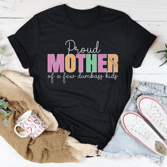Proud Mother Of A Few Dumbass Kids Tee shopmerchmallow Proud Mother Of A Few Dumbass Kids Tee