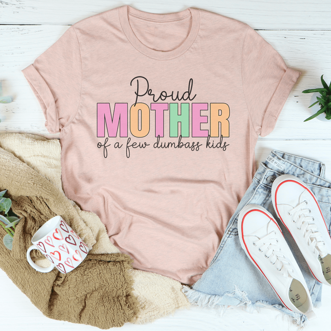 Proud Mother Of A Few Dumbass Kids Tee shopmerchmallow Proud Mother Of A Few Dumbass Kids Tee