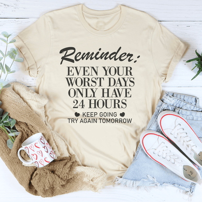Reminder Even Your Worst Days Tee