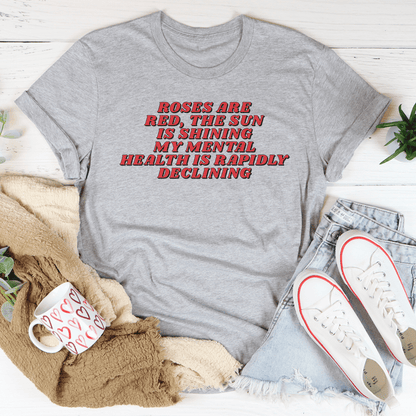 Roses Are Red The Sun Is Shining My Mental Health Is Rapidly Declining Tee shopmerchmallow Roses Are Red The Sun Is Shining My Mental Health Is Rapidly Declining Tee
