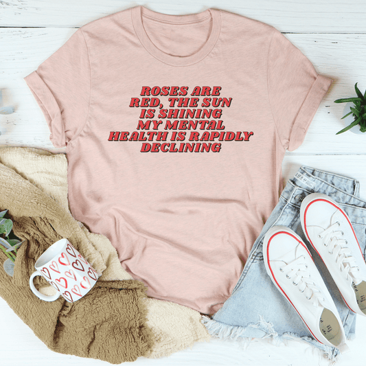 Roses Are Red The Sun Is Shining My Mental Health Is Rapidly Declining Tee shopmerchmallow Roses Are Red The Sun Is Shining My Mental Health Is Rapidly Declining Tee