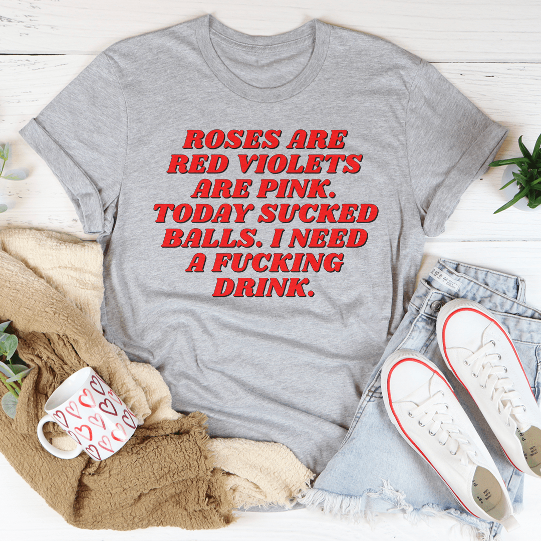 Roses Are Red Violets Are Pink Today I Need A Drink Tee shopmerchmallow Roses Are Red Violets Are Pink Today I Need A Drink Tee