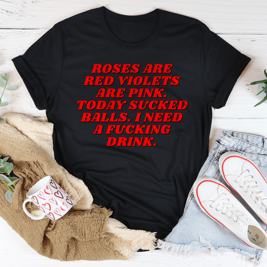 Roses Are Red Violets Are Pink Today I Need A Drink Tee shopmerchmallow Roses Are Red Violets Are Pink Today I Need A Drink Tee