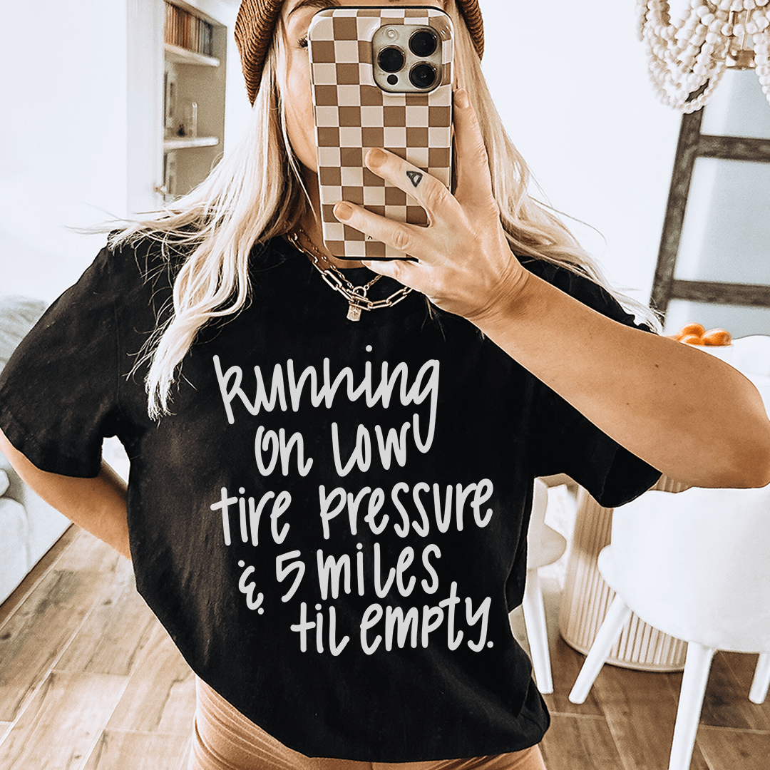 Running On Low Tire Pressure & 5 Miles Till Empty Tee shopmerchmallow Running On Low Tire Pressure & 5 Miles Till Empty Tee