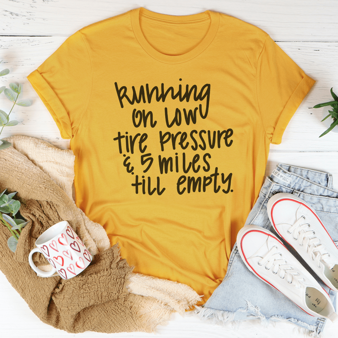 Running On Low Tire Pressure & 5 Miles Till Empty Tee shopmerchmallow Running On Low Tire Pressure & 5 Miles Till Empty Tee