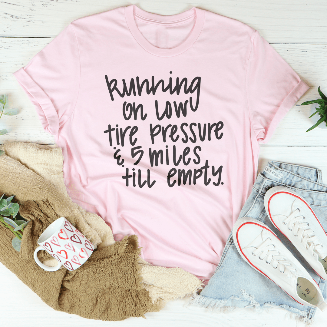 Running On Low Tire Pressure & 5 Miles Till Empty Tee shopmerchmallow Running On Low Tire Pressure & 5 Miles Till Empty Tee