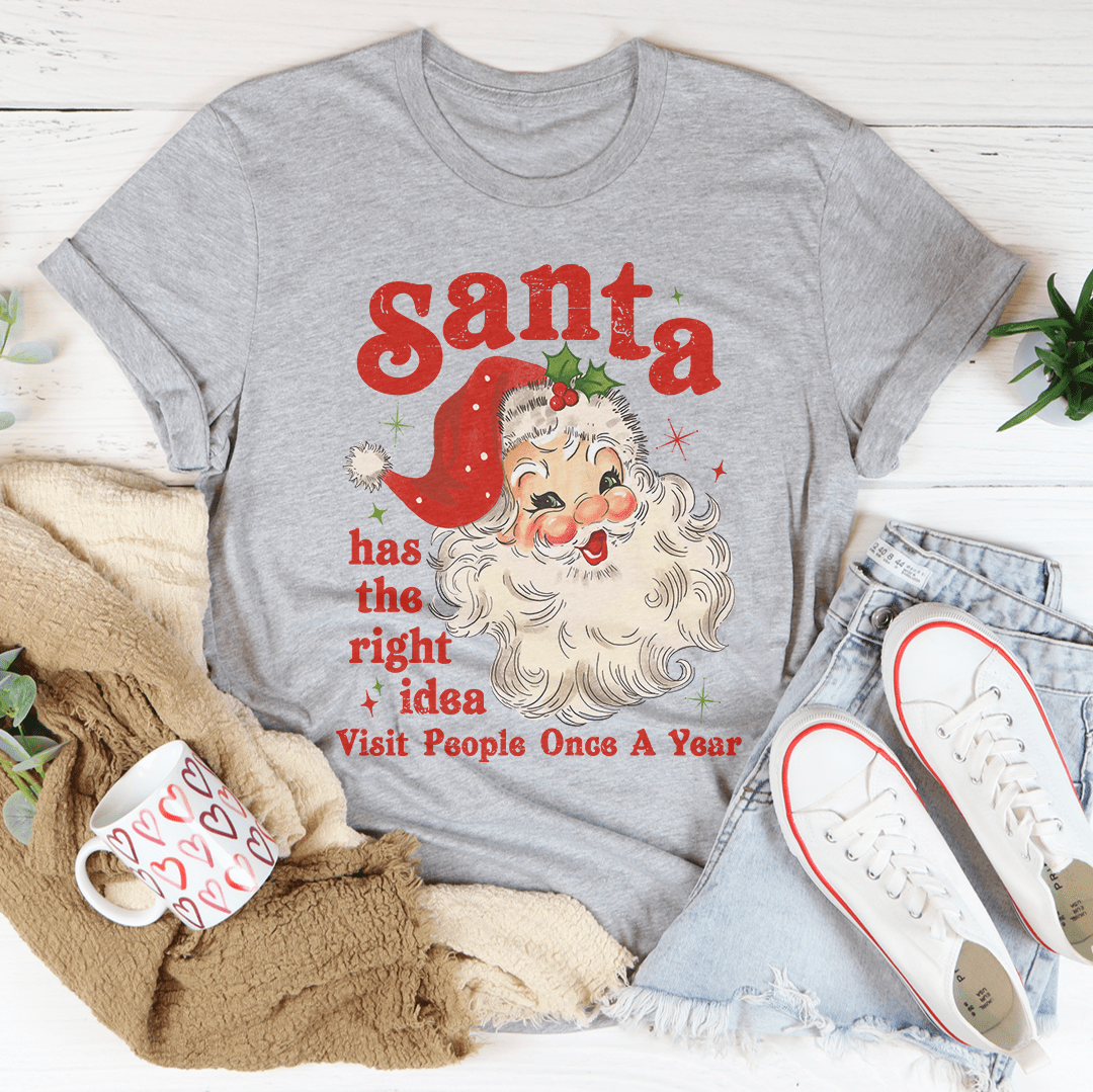 Santa Has The Right Idea Visit People Once A Year Tee shopmerchmallow Santa Has The Right Idea Visit People Once A Year Tee