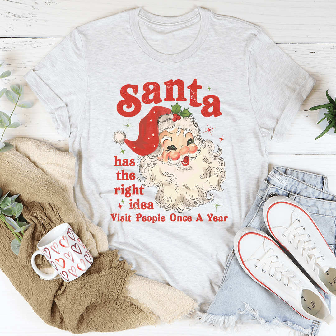 Santa Has The Right Idea Visit People Once A Year Tee shopmerchmallow Santa Has The Right Idea Visit People Once A Year Tee