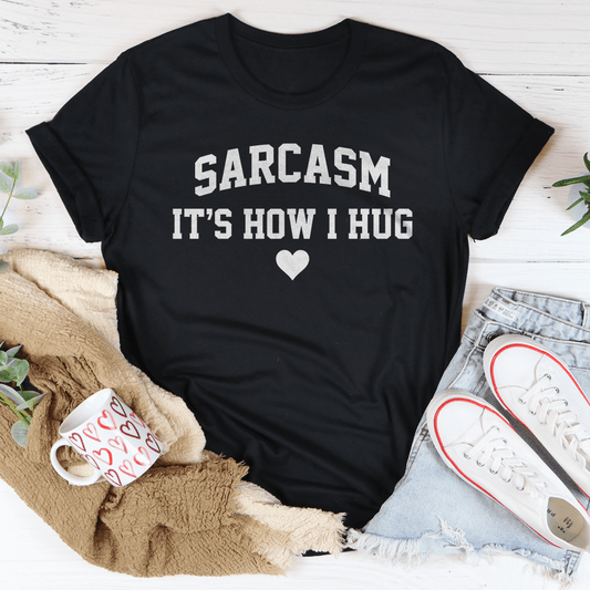 Sarcasm It's How I Hug Tee shopmerchmallow Sarcasm It's How I Hug Tee