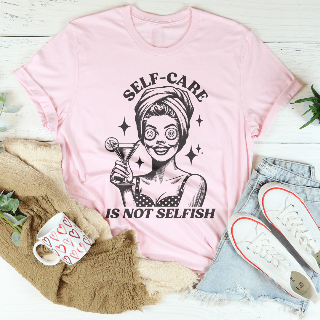 Self Care Is Not Selfish Tee