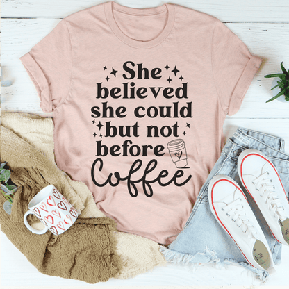 She Believed She Could But Not Before Coffee Tee shopmerchmallow She Believed She Could But Not Before Coffee Tee