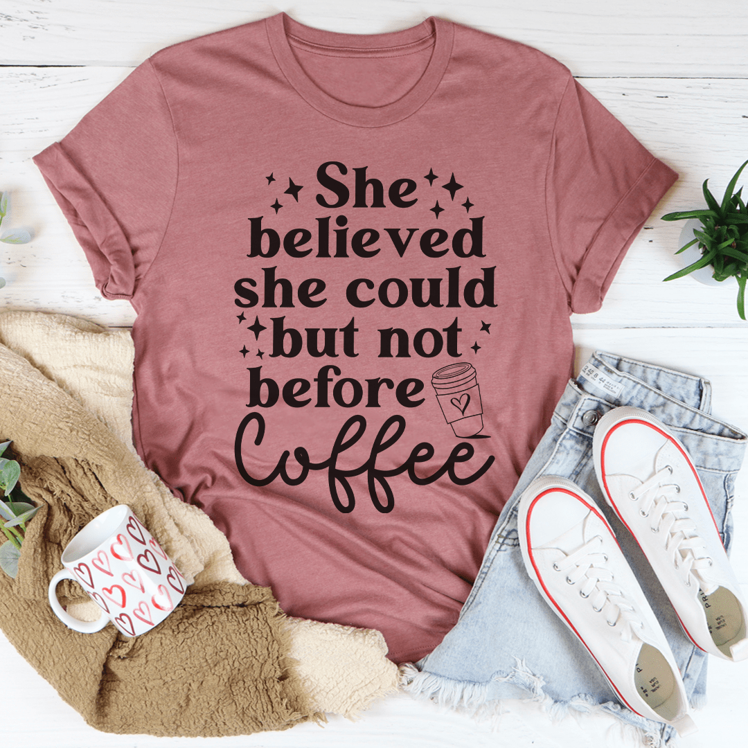 She Believed She Could But Not Before Coffee Tee shopmerchmallow She Believed She Could But Not Before Coffee Tee