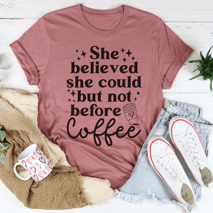 She Believed She Could But Not Before Coffee Tee shopmerchmallow She Believed She Could But Not Before Coffee Tee