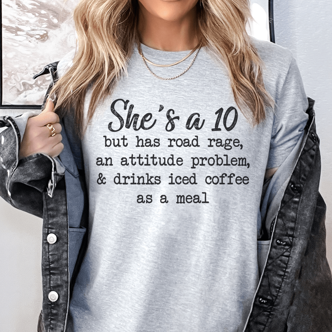 She's A 10 But Has Road Rage An Attitude Problem And Drinks Iced Coffee As A Meal Tee shopmerchmallow She's A 10 But Has Road Rage An Attitude Problem And Drinks Iced Coffee As A Meal Tee