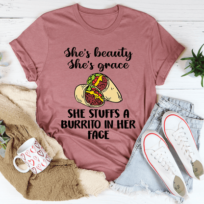 She's Beauty She's Grace She Stuffs A Burrito In Her Face Tee