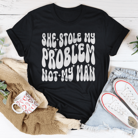 She Stole My Problem Not My Man Tee shopmerchmallow She Stole My Problem Not My Man Tee