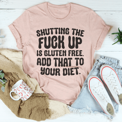 Shutting The F-ck Up Is Gluten Free Add That To Your Diet Tee shopmerchmallow Shutting The F-ck Up Is Gluten Free Add That To Your Diet Tee