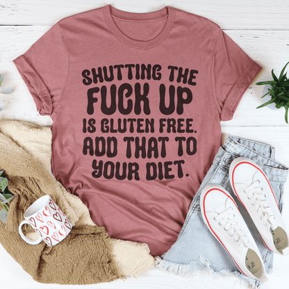 Shutting The F-ck Up Is Gluten Free Add That To Your Diet Tee shopmerchmallow Shutting The F-ck Up Is Gluten Free Add That To Your Diet Tee
