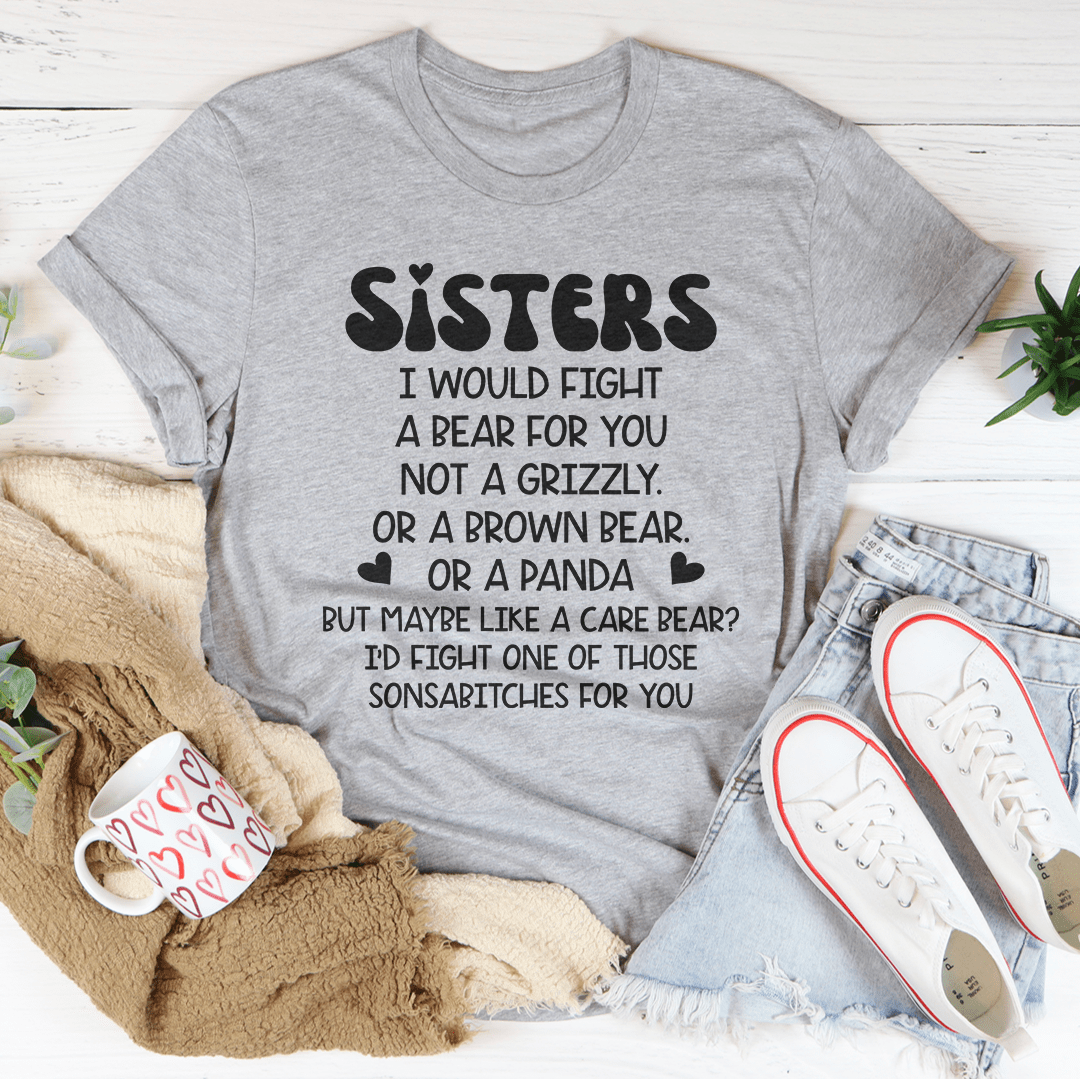 Sisters I Would Fight A Bear For You Not A Grizzly Tee shopmerchmallow Sisters I Would Fight A Bear For You Not A Grizzly Tee