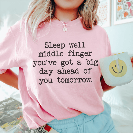 Sleep Well Middle Finger. You've Got A Big Day Ahead Of You Tomorrow Tee shopmerchmallow Sleep Well Middle Finger. You've Got A Big Day Ahead Of You Tomorrow Tee