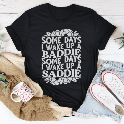 Some Days A Baddie Some Days A Saddie Tee