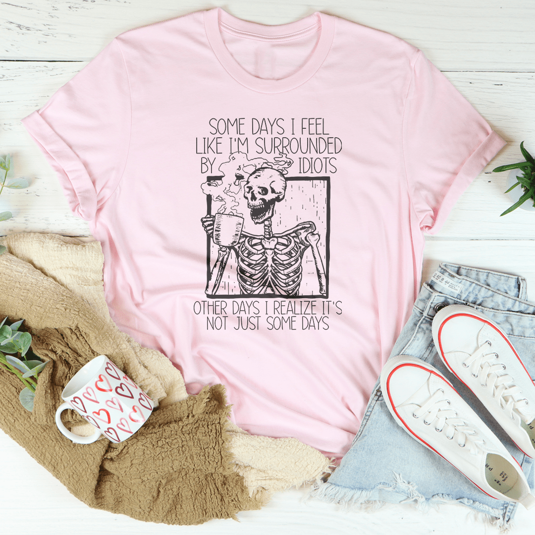 Some Days I Fee Like I'm Surrounded By Idiots Tee shopmerchmallow Some Days I Fee Like I'm Surrounded By Idiots Tee