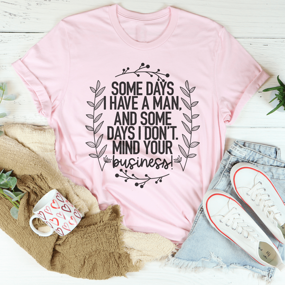 Some Days I Have A Man Tee shopmerchmallow Some Days I Have A Man Tee
