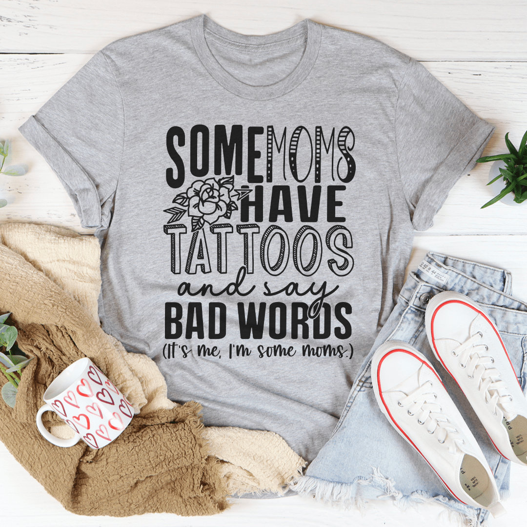 Some Moms Have Tattoos And Say Bad Words Tee shopmerchmallow Some Moms Have Tattoos And Say Bad Words Tee