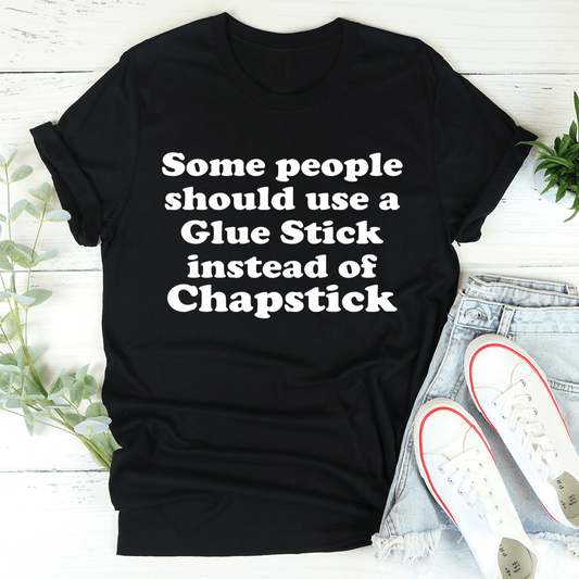 Some People Should Use Glue Stick Instead Of Chapstick Tee shopmerchmallow Some People Should Use Glue Stick Instead Of Chapstick Tee
