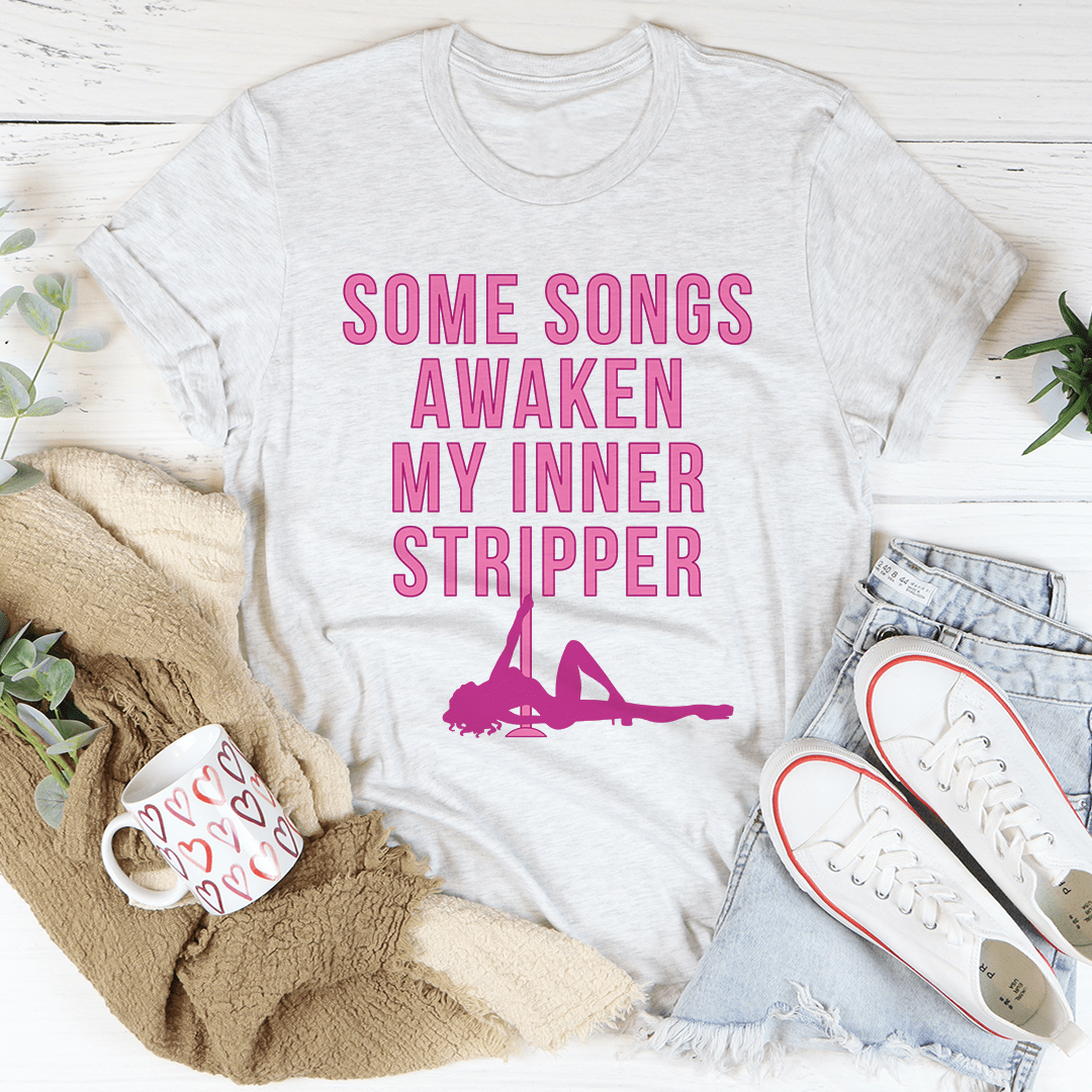 Some Songs Awaken My Inner Stripper Tee shopmerchmallow Some Songs Awaken My Inner Stripper Tee