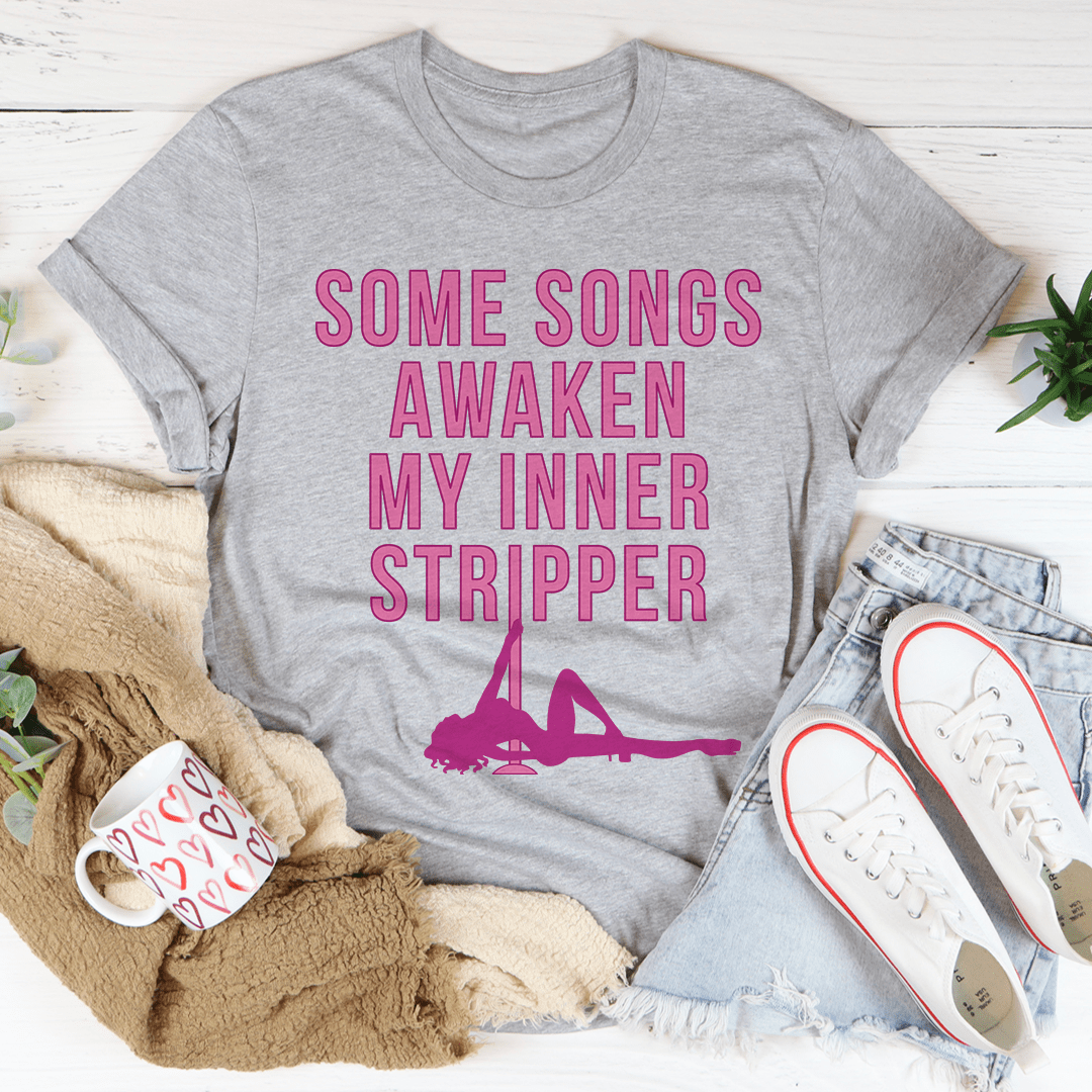 Some Songs Awaken My Inner Stripper Tee shopmerchmallow Some Songs Awaken My Inner Stripper Tee