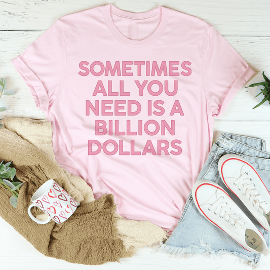 Sometimes All You Need Is A Billion Dollars Tee shopmerchmallow Sometimes All You Need Is A Billion Dollars Tee
