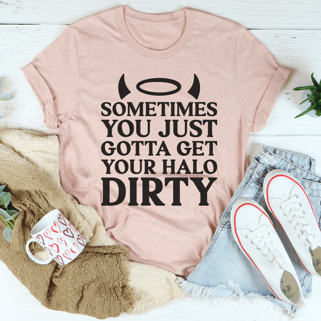 Sometimes You Just Gotta Get Your Halo Dirty Tee shopmerchmallow Sometimes You Just Gotta Get Your Halo Dirty Tee