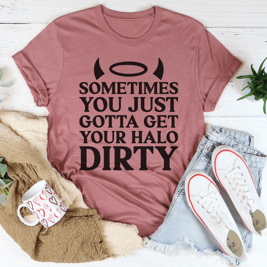 Sometimes You Just Gotta Get Your Halo Dirty Tee shopmerchmallow Sometimes You Just Gotta Get Your Halo Dirty Tee