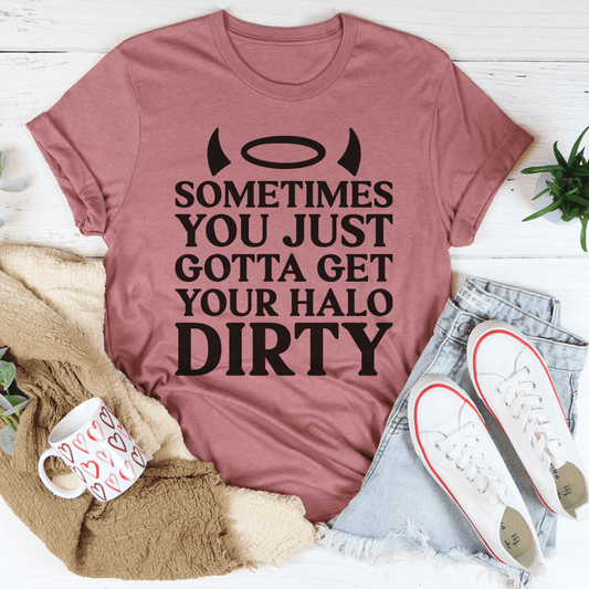 Sometimes You Just Gotta Get Your Halo Dirty Tee shopmerchmallow Sometimes You Just Gotta Get Your Halo Dirty Tee
