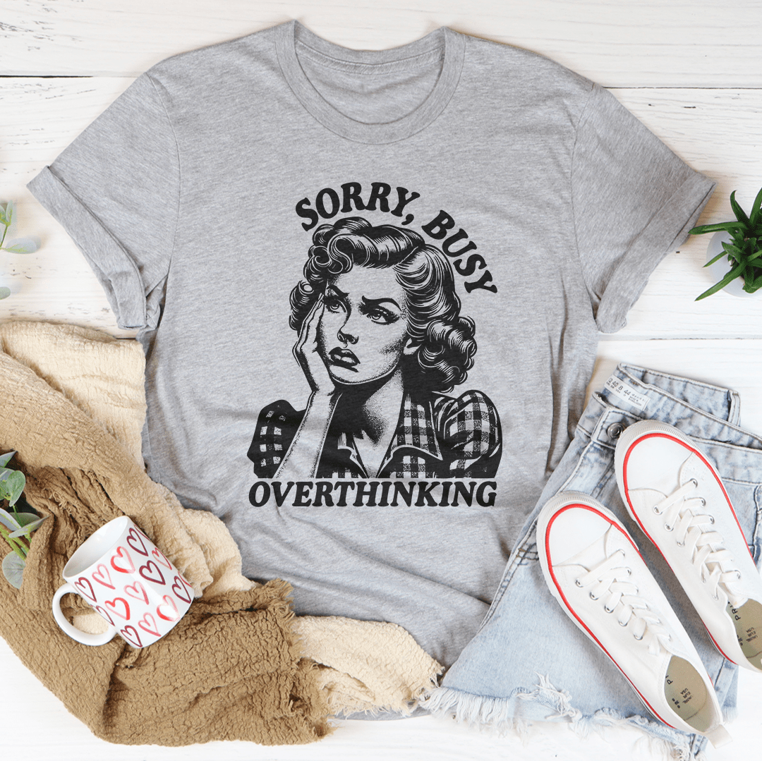Sorry Busy Overthinking Tee shopmerchmallow Sorry Busy Overthinking Tee