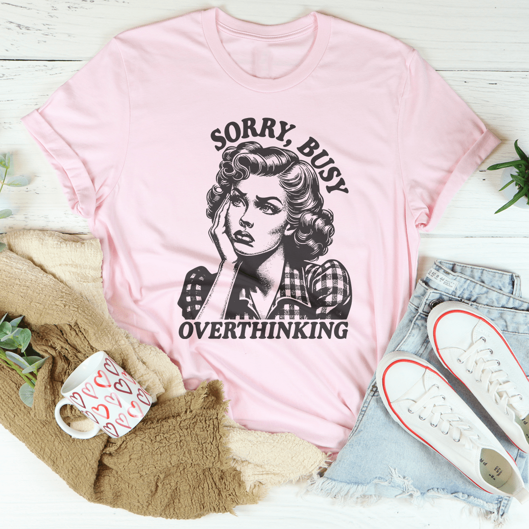 Sorry Busy Overthinking Tee shopmerchmallow Sorry Busy Overthinking Tee