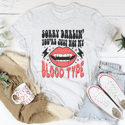 Sorry Darlin' You're Just Not My Blood Type Tee shopmerchmallow Sorry Darlin' You're Just Not My Blood Type Tee