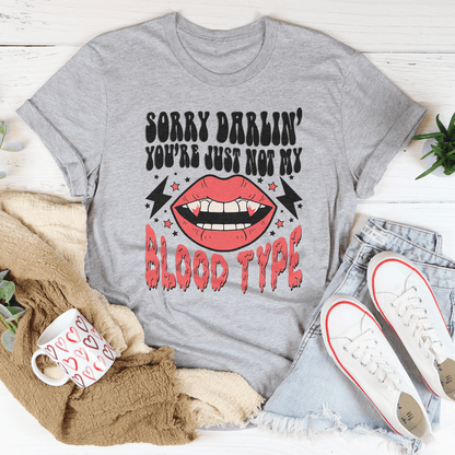 Sorry Darlin' You're Just Not My Blood Type Tee shopmerchmallow Sorry Darlin' You're Just Not My Blood Type Tee