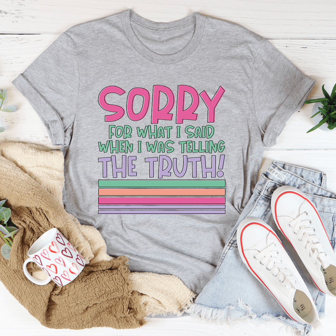 Sorry For What I Said When I Was Telling The Truth Tee shopmerchmallow Sorry For What I Said When I Was Telling The Truth Tee