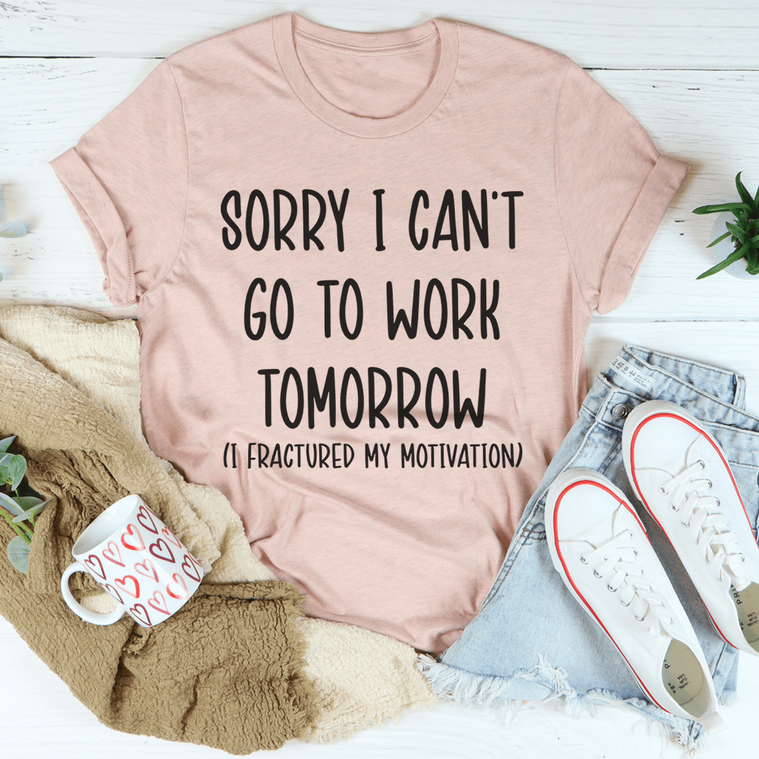 Sorry I Can't Go To Work Tomorrow Tee shopmerchmallow Sorry I Can't Go To Work Tomorrow Tee