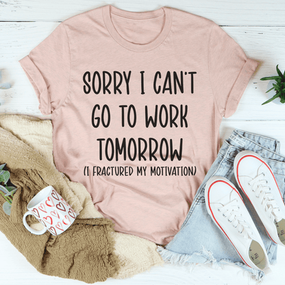 Sorry I Can't Go To Work Tomorrow Tee shopmerchmallow Sorry I Can't Go To Work Tomorrow Tee