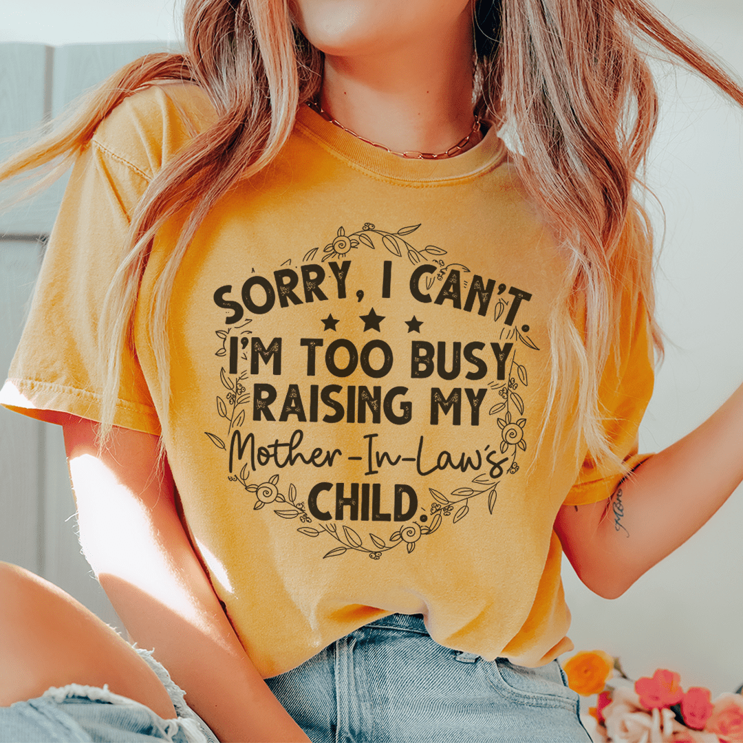 Sorry I Can't I'm Too Busy Raising My Mother In Law's Child Tee shopmerchmallow Sorry I Can't I'm Too Busy Raising My Mother In Law's Child Tee