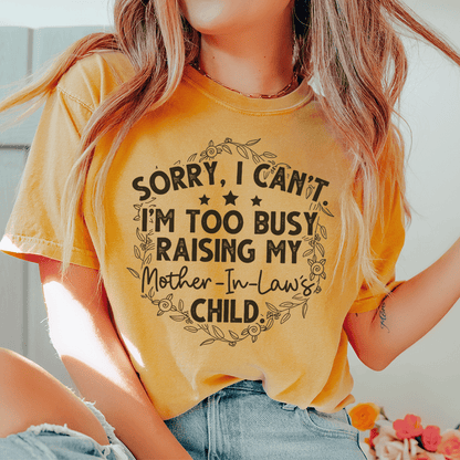 Sorry I Can't I'm Too Busy Raising My Mother In Law's Child Tee shopmerchmallow Sorry I Can't I'm Too Busy Raising My Mother In Law's Child Tee