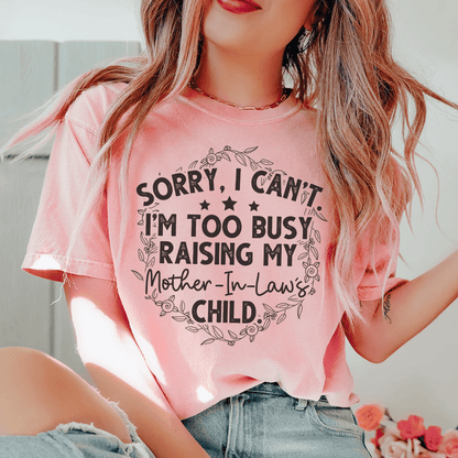 Sorry I Can't I'm Too Busy Raising My Mother In Law's Child Tee shopmerchmallow Sorry I Can't I'm Too Busy Raising My Mother In Law's Child Tee