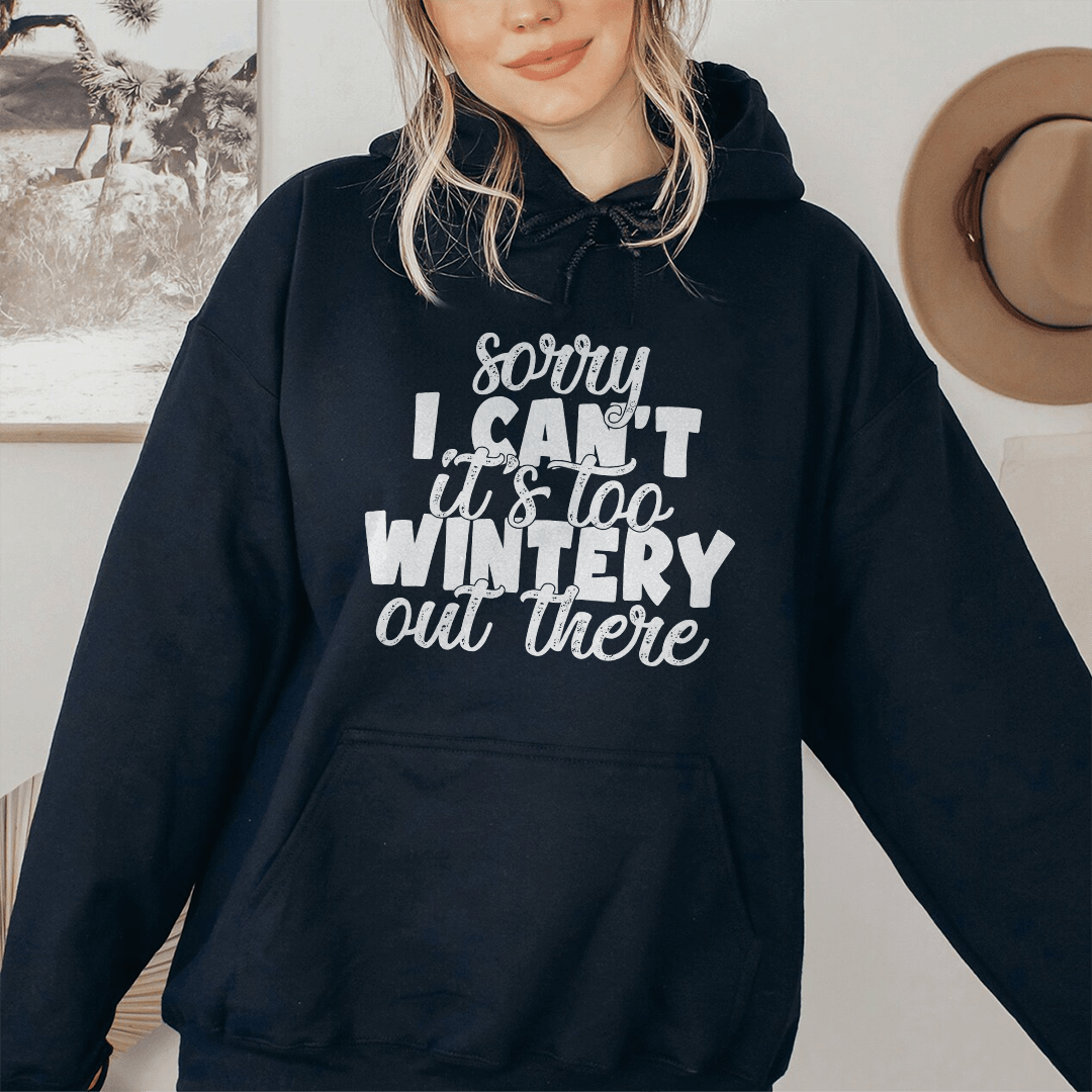 Sorry I Can't Its Too Wintery Out There Hoodie shopmerchmallow Sorry I Can't Its Too Wintery Out There Hoodie