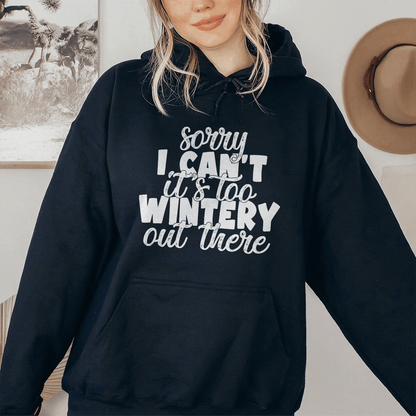 Sorry I Can't Its Too Wintery Out There Hoodie shopmerchmallow Sorry I Can't Its Too Wintery Out There Hoodie