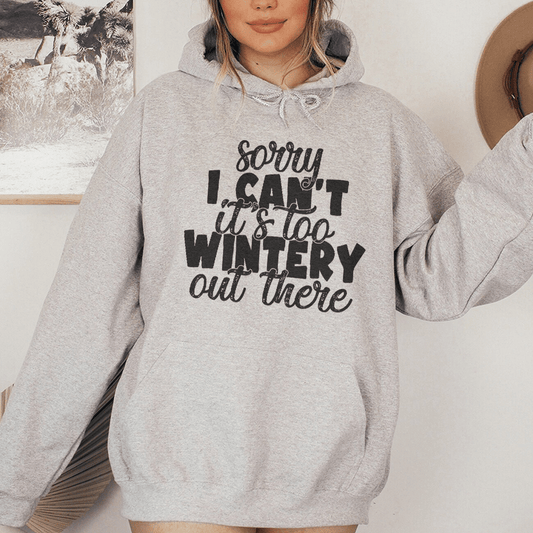 Sorry I Can't Its Too Wintery Out There Hoodie shopmerchmallow Sorry I Can't Its Too Wintery Out There Hoodie