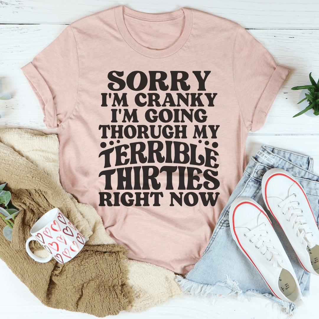 Sorry I'm Cranky I'm Going Through My Terrible Thirties Right Now Tee shopmerchmallow Sorry I'm Cranky I'm Going Through My Terrible Thirties Right Now Tee